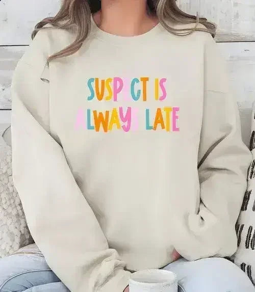 Suspect is Always Late Crew Sweatshirt