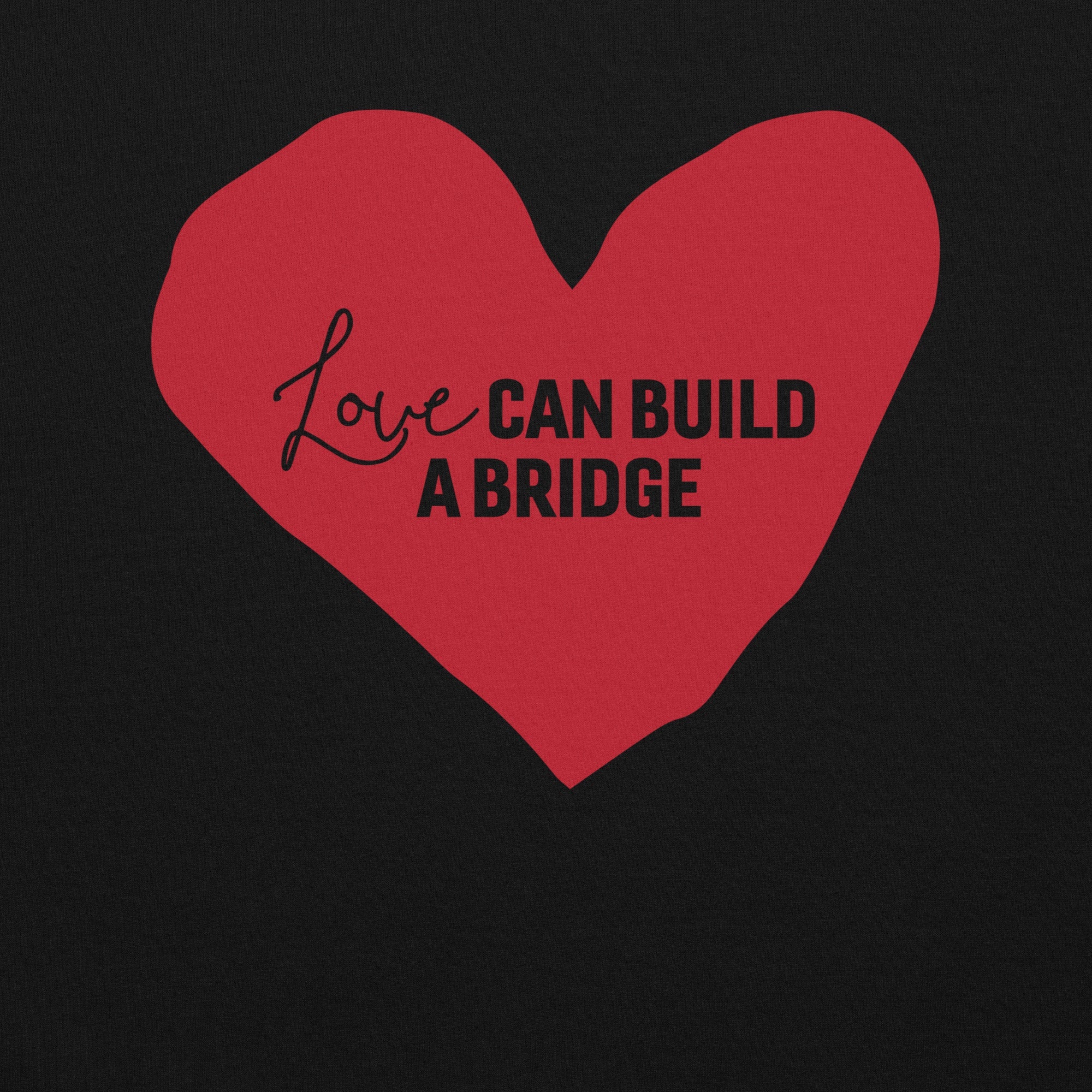 "Love Can Build a Bridge" Unisex Hoodie