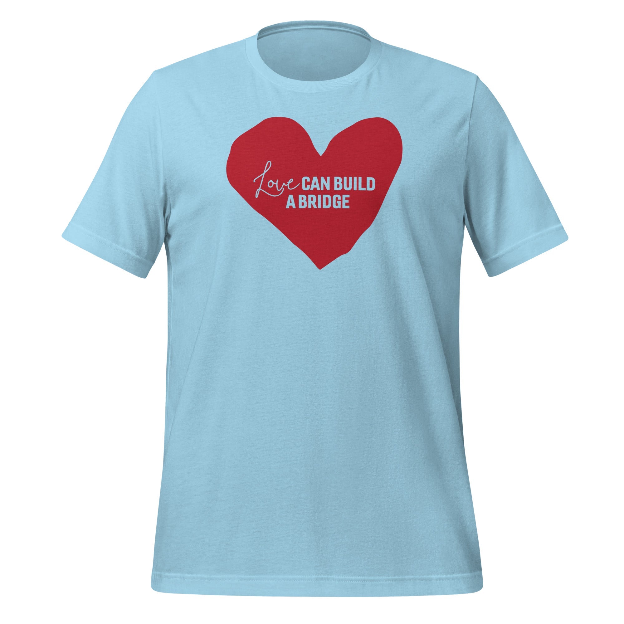 "Love Can Build A Bridge" Unisex t-shirt
