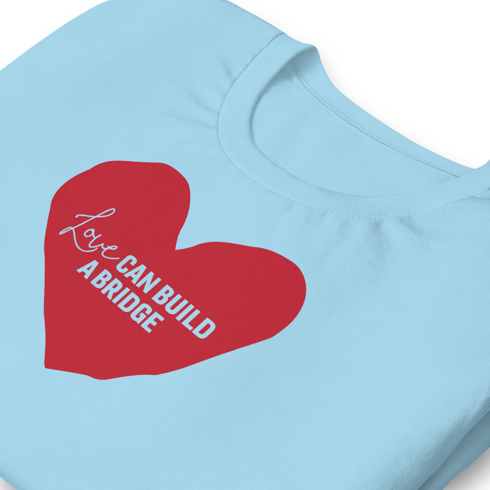 "Love Can Build A Bridge" Unisex t-shirt