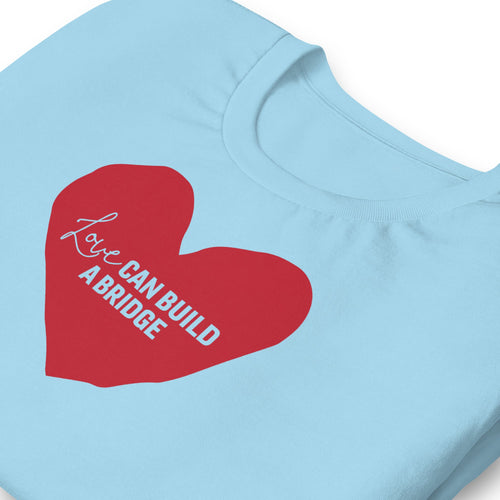 "Love Can Build A Bridge" Unisex t-shirt