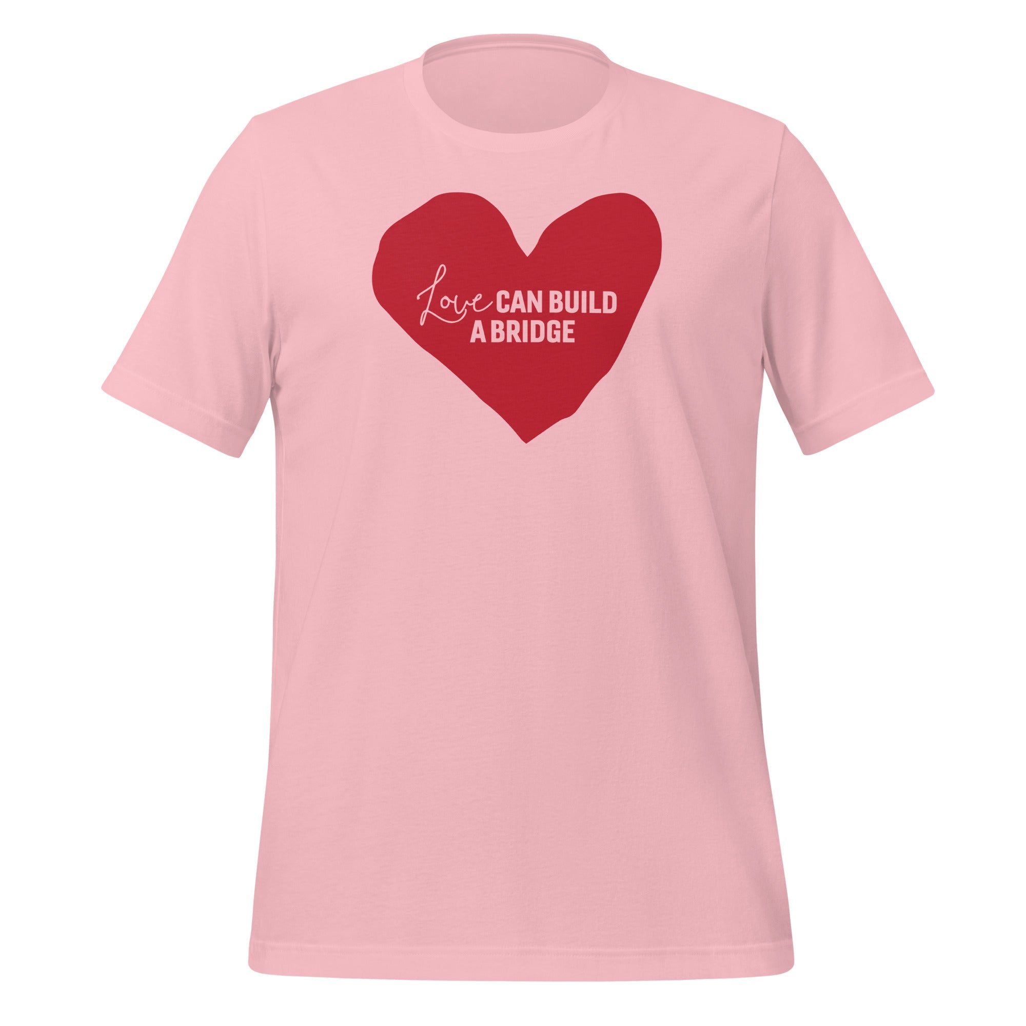 "Love Can Build A Bridge" Unisex t-shirt