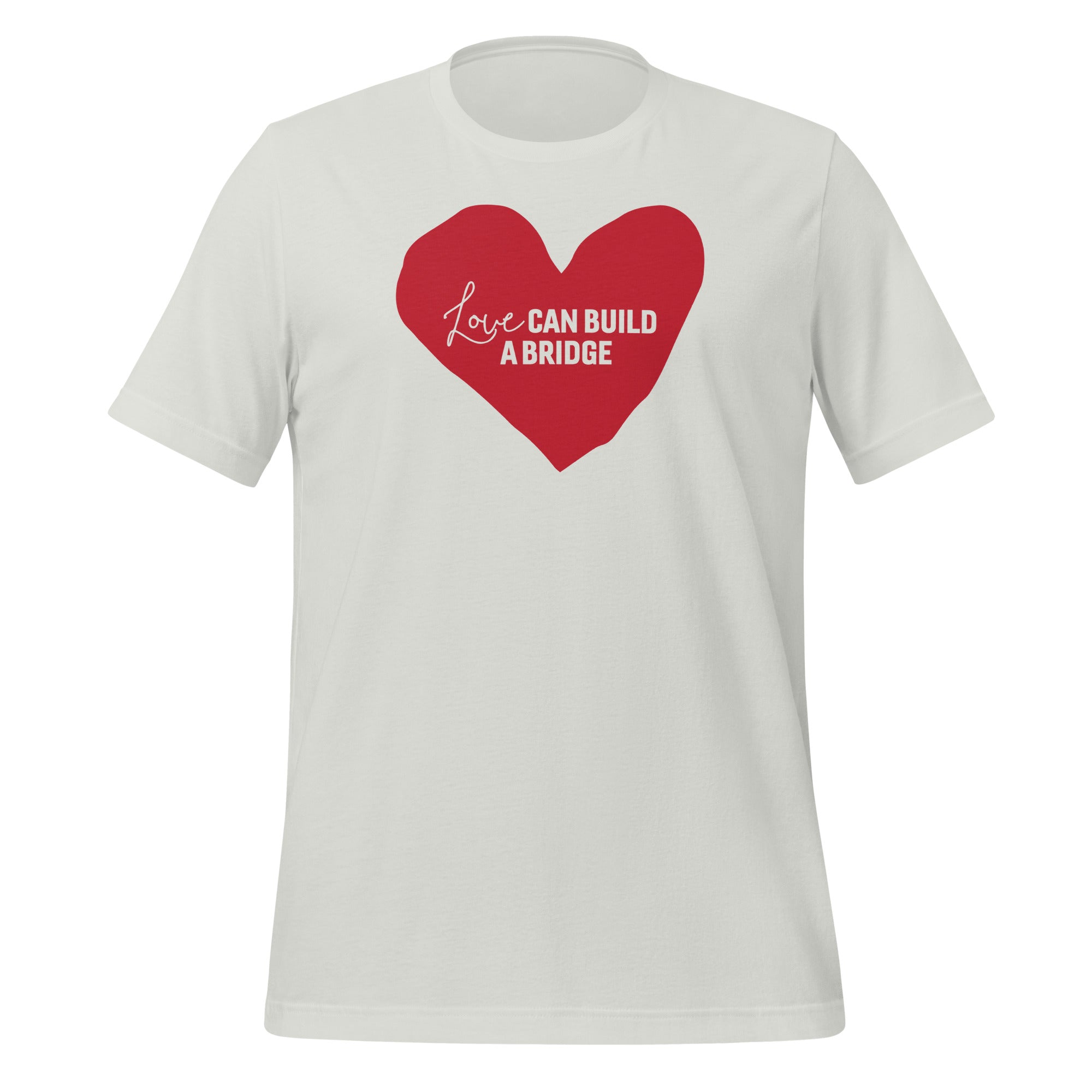 "Love Can Build A Bridge" Unisex t-shirt